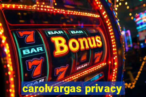 carolvargas privacy